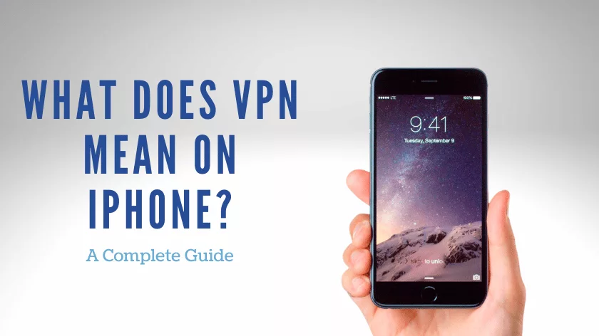 What Does VPN Mean on iPhone? – A Complete Guide