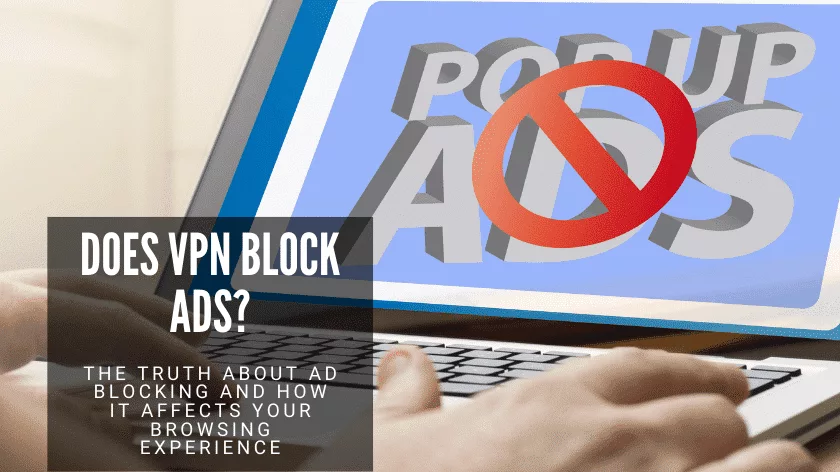 Does VPN Block Ads? – How It Affects Your Browsing Experience