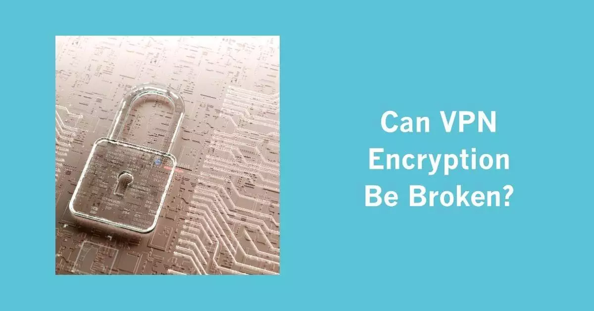 Can VPN Encryption Be Broken - featured blog post image