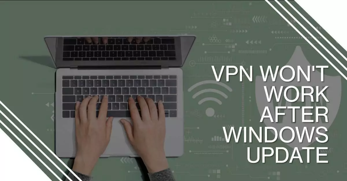 VPN Not Working After Windows Update? Regain Functionality Now