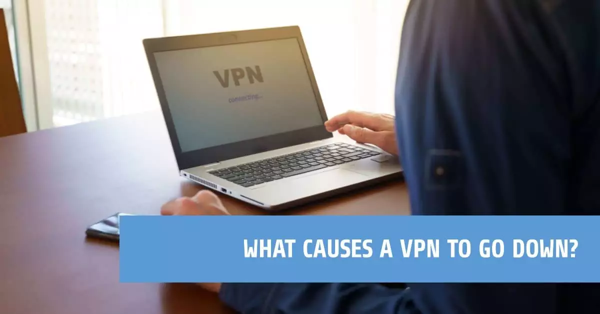 What Causes a VPN to Go Down - featured blog post image